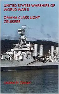 UNITED STATES WARSHIPS OF WORLD WAR II OMAHA CLASS LIGHT CRUISERS