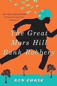«The Great Mars Hill Bank Robbery» by Ronald Chase