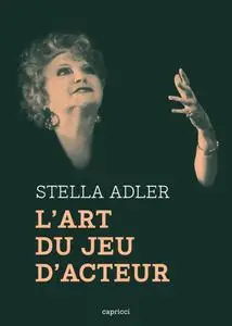 Stella Adler, "L'art du jeu d'acteur"