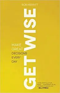 Get Wise: Make Great Decisions Every Day