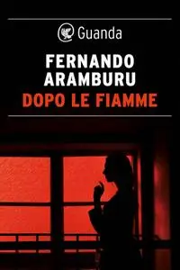 Fernando Aramburu - Dopo le fiamme