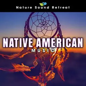 Nature Sound Retreat - Native American Music (2021)