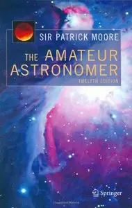The Amateur Astronomer (The Patrick Moore Practical Astronomy Series) by Patrick Moore
