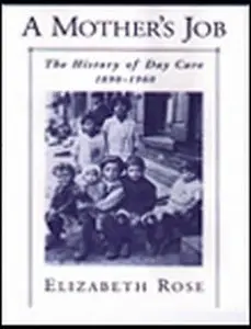 A Mother's Job: The History of Day Care, 1890-1960 (repost)
