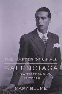 The Master of Us All: Balenciaga, His Workrooms, His World (Repost)