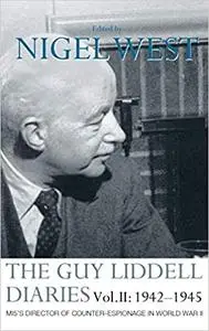 The Guy Liddell Diaries Vol.II: 1942-1945: MI5's Director of Counter-Espionage in World War II