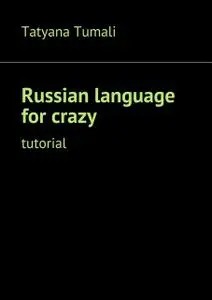 «Russian language for crazy» by Tatyana Yakovlevna Tumali