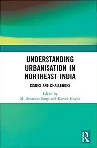 Understanding Urbanisation in Northeast India: Issues and Challenges