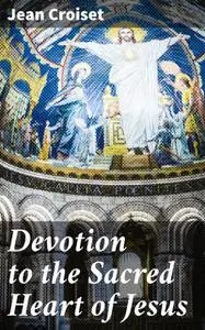 «Devotion to the Sacred Heart of Jesus» by Jean Croiset