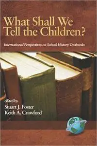 What Shall We Tell the Children? International Perspectives on School History Textbooks
