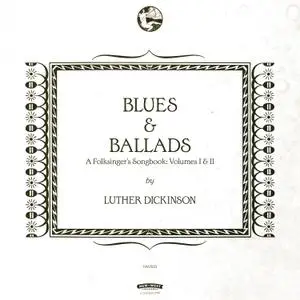 Luther Dickinson - Blues & Ballads: A Folksinger’s Songbook, Vols I & II (2016)