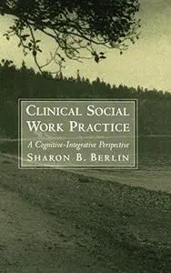 Clinical Social Work Practice: A Cognitive-Integrative Perspective