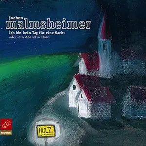 Jochen Malmsheimer - Ich bin kein Tag für eine Nacht oder ein Abend in Holz (2004)