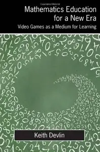 Mathematics Education for a New Era: Video Games as a Medium for Learning (repost)