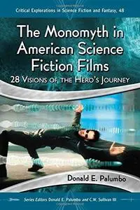 The Monomyth in American Science Fiction Films: 28 Visions of the Hero's Journey