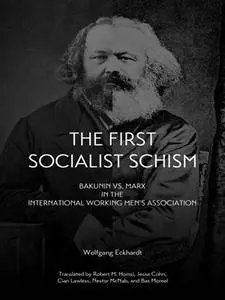 The First Socialist Schism: Bakunin vs. Marx in the International Working Men's Association