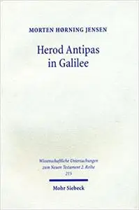 Herod Antipas in Galilee: The Literary and Archaeological Sources on the Reign of Herod Antipas and Its Socio-economic I