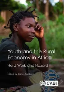 «Youth and the Rural Economy in Africa» by Barbara Crossouard, Carolina Szyp, Dorte Thorsen, Felix Kwame Yeboah, Jordan