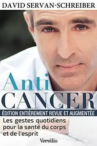 David Servan-Schreiber, "Anticancer : Les gestes quotidiens pour la santé du corps et de l'esprit"