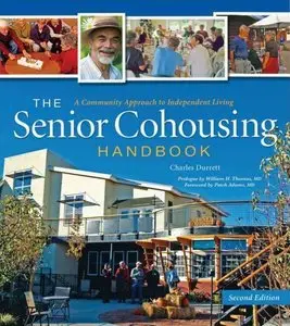 The Senior Cohousing Handbook, 2nd Edition: A Community Approach to Independent Living (repost)