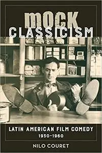Mock Classicism: Latin American Film Comedy, 1930–1960