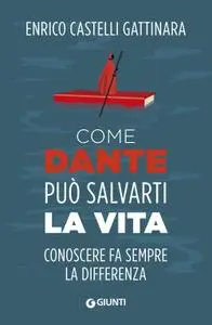 Enrico Castelli Gattinara - Come Dante può salvarti la vita