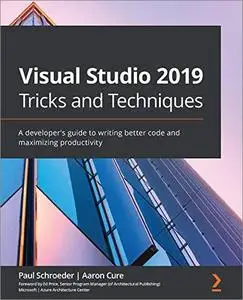 Visual Studio 2019 Tricks and Techniques: A developer's guide to writing better code and maximizing productivity [Repost]
