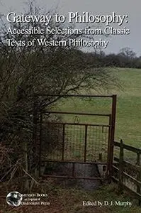 Gateway to Philosophy: Accessible Selections from Classic Texts of Western Philosophy (1st Dimension Books)