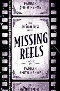 «Missing Reels: A Novel» by Farran Smith Nehme