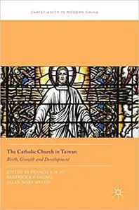 The Catholic Church in Taiwan: Birth, Growth and Development