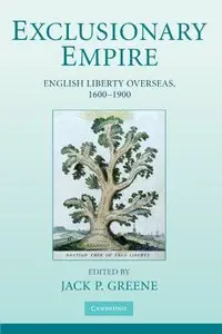 Exclusionary Empire: English Liberty Overseas, 1600-1900