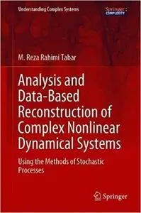 Analysis and Data-Based Reconstruction of Complex Nonlinear Dynamical Systems: Using the Methods of Stochastic Processes