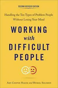 Working with Difficult People, Second Revised Edition: Handling the Ten Types of Problem People Without Losing Your Mind