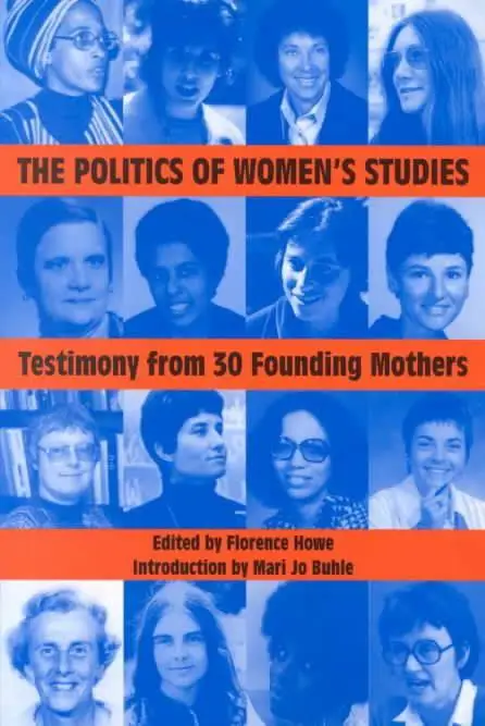 The Politics of Women’s Studies: Testimony from Thirty Founding Mothers