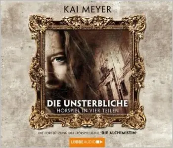 Kai Meyer - Die Alchimistin - Band 2 - Die Unsterbliche (ungekürzt)