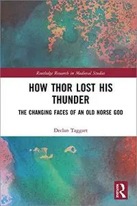 How Thor Lost His Thunder: The Changing Faces of an Old Norse God