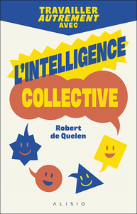 Travailler autrement avec l'intelligence collective - Robert de Quelen