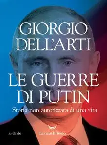Giorgio Dell’Arti - Le guerre di Putin