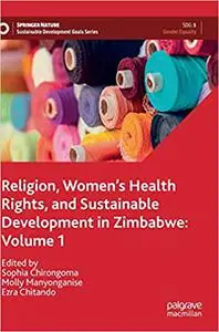 Religion, Women’s Health Rights, and Sustainable Development in Zimbabwe: Volume 1