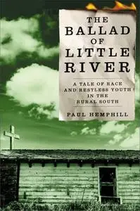 «The Ballad of Little River: A Tale of Race and Restless Youth in the Rural Sou» by Paul Hemphill