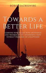 «Towards a Better Life: Learning How to Live with Abundance and Tranquility in a Wonderful Path without Problems or Unha