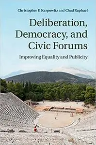 Deliberation, Democracy, and Civic Forums: Improving Equality and Publicity