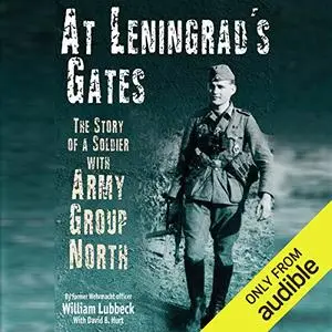 At Leningrad's Gates: The Combat Memoirs of a Soldier with Army Group North [Audiobook]