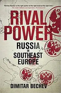 Rival Power: Russia in Southeast Europe