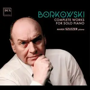 Marek Szlezer - Marian Borkowski: Complete Works for Solo Piano (2023)