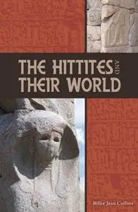 The Hittites and Their World (Archaeology and Biblical Studies) (repost)