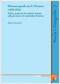 Diventare grandi con il «Pioniere» (1950-1962). Politica, progetti di vita e identità di genere nella piccola posta di un giorn