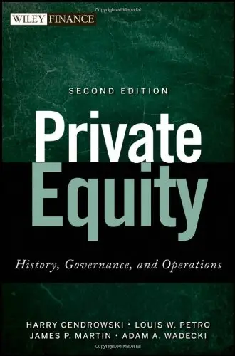 Private Equity: History, Governance, and Operations, 2 edition (Repost)
