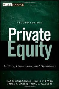 Private Equity: History, Governance, and Operations, 2 edition (Repost)