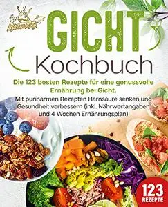 Gicht Kochbuch: Die 123 besten Rezepte für eine genussvolle Ernährung bei Gicht.